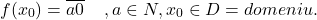 \[ 	 f(x_0 ) = \overline {a0} \;\;\;\;,a \in N,x_0  \in D = domeniu. \\ 	