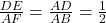  	\frac{DE}{AF}=\frac{AD}{AB}= \frac{1}{2} 	 	