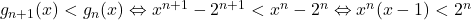 g_{n+1}(x)<g_n(x)\Leftrightarrow x^{n+1}-2^{n+1}<x^n-2^n\Leftrightarrow x^n(x-1)<2^n