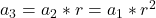  	a_3 = a_2*r= a_1*{r}^{2} 	