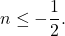 \[ 	n \le  - \frac{1}{2}. 	\]