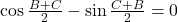 \cos\frac{B+C}{2}-\sin\frac{C+B}{2}=0 