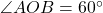 \angle{AOB}=60^\circ