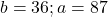 b=36;a=87