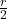 \frac{r}{2}