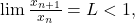 \lim\frac{x_{n+1}}{x_n}=L<1, 	 	 	