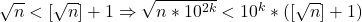 \sqrt{n}<\left [\sqrt{n}\right ]+1 \Rightarrow \sqrt{n*10^{2k}}<10^k*(\left [\sqrt{n}\right ]+1)