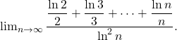 \lim_{n \to \infty}\dfrac{\dfrac{\ln2}{2}+\dfrac{\ln3}{3}+\cdots+\dfrac{\ln n}{n}}{\ln^2 n}.