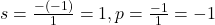 s=\frac{-(-1)}{1}=1,p=\frac{-1}{1}=-1