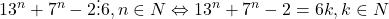 \[ 	13^n  + 7^n  - 2 \vdots 6,n \in N \Leftrightarrow 13^n  + 7^n  - 2 = 6k,k \in N 	\]