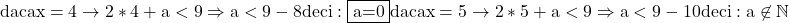 \rm{                                                       daca x=4 \rightarrow 2*4+a<9 \Rightarrow a<9-8 deci: \fbox{a=0} \\ 	                                                       daca x=5 \rightarrow 2*5+a<9 \Rightarrow a<9-10 deci: a\not\in\mathbb{N} 	\bl