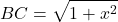 $$BC = \sqrt {1 + {x^2}} $$