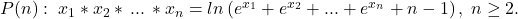 P(n):\;x_1*x_2*\,...\,*x_n=ln\left ( e^{x_1}+e^{x_2}+...+e^{x_n}+n-1 \right ),\;n\geq 2.