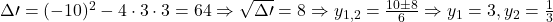 \Delta\prime = (-10)^2-4\cdot 3 \cdot 3 = 64 \Rightarrow \sqrt{\Delta\prime}=8 \Rightarrow y_{1,2}=\frac{10\pm 8}{6} \Rightarrow y_1=3, y_2=\frac{1}{3}