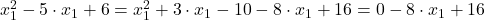 x_1^2-5 \cdot x_1+6=x_1^2+3 \cdot x_1-10-8 \cdot x_1+16=0-8 \cdot x_1+16