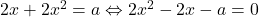 2x+2x^2=a \Leftrightarrow 2x^2-2x-a=0