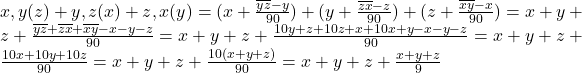 x,y(z)+y,z(x)+z,x(y)=(x+\frac{\overline{yz}-y}{90})+(y+\frac{\overline{zx}-z}{90})+(z+\frac{\overline{xy}-x}{90})=x+y+z+\frac{\overline{yz}+\overline{zx}+\overline{xy}-x-y-z}{90}=x+y+z+\frac{10y+ z+10z+ x+10x+ y- x- y- z}{90}=x+y+z+\frac{10x+10y+10z}{90}=x+y+z+\frac{10(x+y+z)}{90}=x+y+z+\frac{x+y+z}{9}