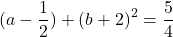 \[(a - \frac{1}{2}) + {(b + 2)^2} = \frac{5}{4}\] 	