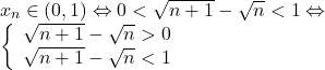 \[ 	\begin{array}{l} 	 x_n  \in \left( {0,1} \right) \Leftrightarrow 0 < \sqrt {n + 1}  - \sqrt n  < 1 \Leftrightarrow  \\ 	 \left\{ \begin{array}{l} 	 \sqrt {n + 1}  - \sqrt n  > 0 \\ 	 \sqrt {n + 1}  - \sqrt n  < 1 \\ 	 \end{array} \right. \\ 	 \end{array} 	\] 	