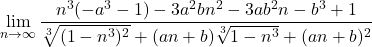 \displaystyle\lim_{n\to\infty}\dfrac{n^3(-a^3-1)-3a^2bn^2-3ab^2n-b^3+1}{\sqrt[3]{(1-n^3)^2}+(an+b)\sqrt[3]{1-n^3}+(an+b)^2}