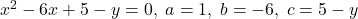 x^2-6x+5-y=0,\;a=1,\;b=-6,\;c=5-y