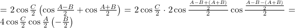  =2\cos \frac{C}{2}\left( \cos \frac{A-B}{2} + \cos \frac{A+B}{2}\right)=2\cos \frac{C}{2}\cdot 2\cos \frac{\frac{A-B+(A+B)}{2}}{2}\cos \frac{\frac{A-B-(A+B)}{2}}{2}=4\cos \frac{C}{2}\cos\frac{A}{2} \left( -\frac{B}{2}\right)