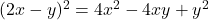 \bl (2x-y)^{\small 2}=4x^{\small 2}-4xy+y^{\small 2}