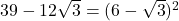 \bl 39-12\sqrt3=(6-\sqrt3)^{\tiny 2}