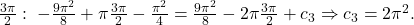 \frac{3\pi}{2}:\;-\frac{9\pi^2}{8}+\pi \frac{3\pi}{2}-\frac{\pi^2}{4}=\frac{9\pi^2}{8}-2\pi \frac{3\pi}{2}+c_3\Rightarrow c_3=2\pi^2.