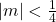 |m|< \frac{1}{4}