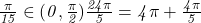  	\it{\frac{\pi}{15} \in (0, \frac{\pi}{2})\\\;\\\frac{24\pi}{5} = 4\pi + \frac{4\pi}{5}} 	 	