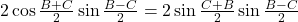  	2\cos\frac{B+C}{2}\sin\frac{B-C}{2}=2\sin\frac{C+B}{2}\sin\frac{B-C}{2}