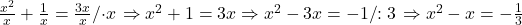 \frac{{{x^2}}}{x} + \frac{1}{x} = \frac{{3x}}{x}{\raise0{\left/ { \cdot x}}}\right \Rightarrow {x^2} + 1 = 3x \Rightarrow {x^2} - 3x =  - 1{\raise0{\left/{{} {:3}}}\right \Rightarrow {x^2} - x =  - \frac{1}{3}