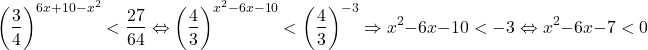 \[ 	\left( {\frac{3}{4}} \right)^{6x + 10 - x^2 }  < \frac{{27}}{{64}} \Leftrightarrow \left( {\frac{4}{3}} \right)^{x^2  - 6x - 10}  < \left( {\frac{4}{3}} \right)^{ - 3}  \Rightarrow x^2  - 6x - 10 <  - 3 \Leftrightarrow x^2  - 6x - 7 < 0 	\] 	\