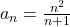 a_{n}=\frac{n^{2}}{n+1}