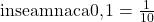 \rm{  inseamna ca 0,1=\frac{1}{10} 	 	 	