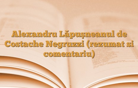 Alexandru Lăpuşneanul de Costache Negruzzi (rezumat si comentariu)