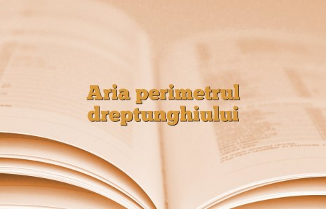 Aria perimetrul dreptunghiului