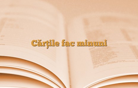 Cărțile fac minuni