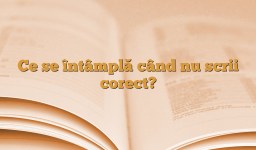 Ce se întâmplă când nu scrii corect?