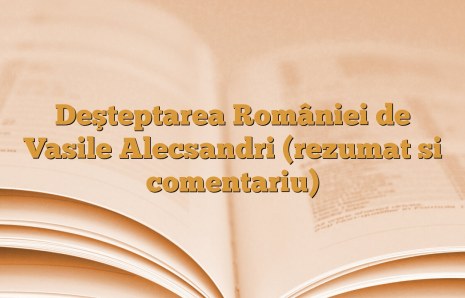 Deşteptarea României de Vasile Alecsandri (rezumat si comentariu)