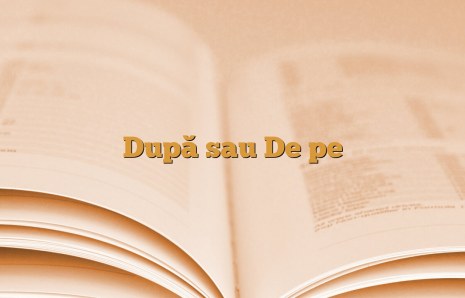 După sau De pe