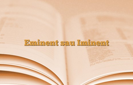 Eminent sau Iminent