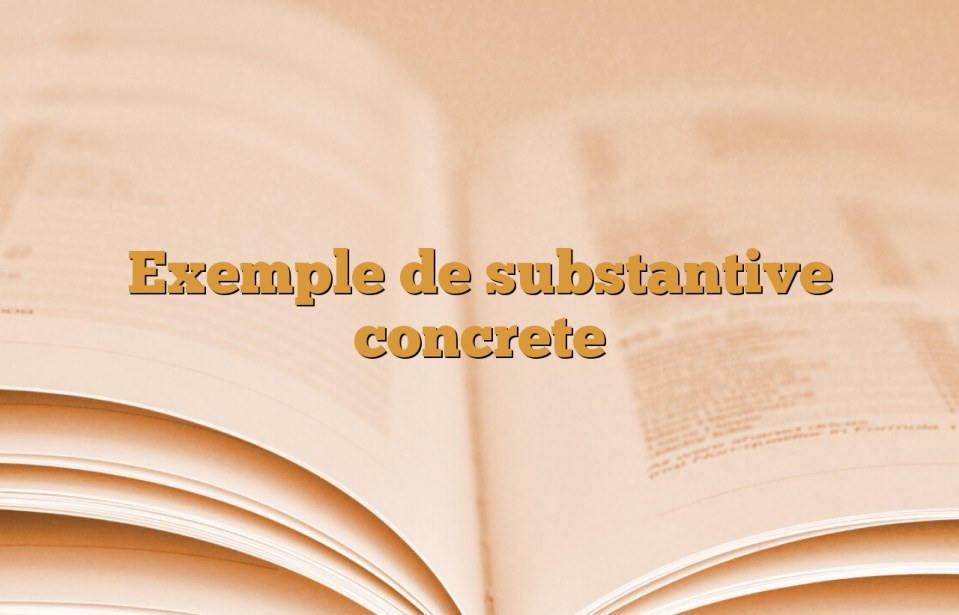 Exemple de substantive concrete