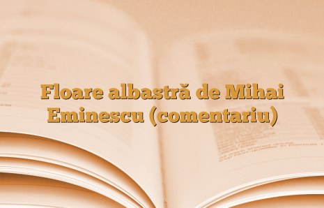 Floare albastră de Mihai Eminescu (comentariu)