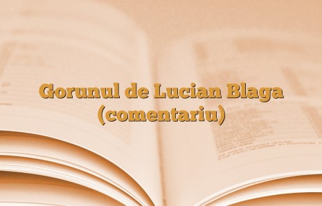 Gorunul de Lucian Blaga (comentariu)