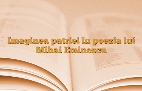 Imaginea patriei în poezia lui Mihai Eminescu