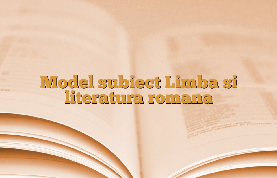 Model subiect Limba si literatura romana