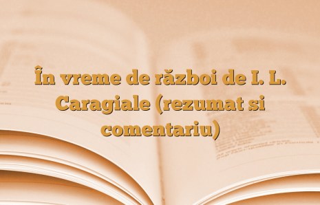 În vreme de război de I. L. Caragiale (rezumat si comentariu)