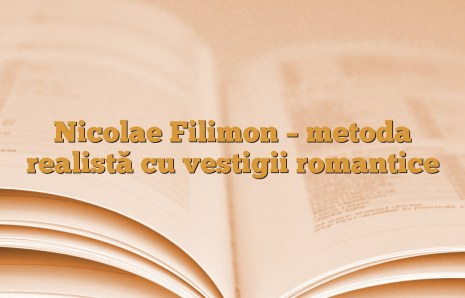 Nicolae Filimon – metoda realistă cu vestigii romantice